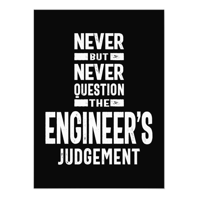 Never Question The Engineer's Judgement Photo Print (Front)