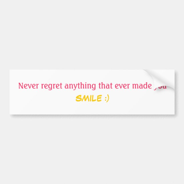 Never regret anything that ever made you SMILE :) Bumper Sticker (Front)
