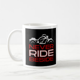 Never Ride Beside Coffee Mug