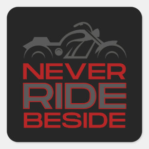 Never Ride Beside Square Sticker