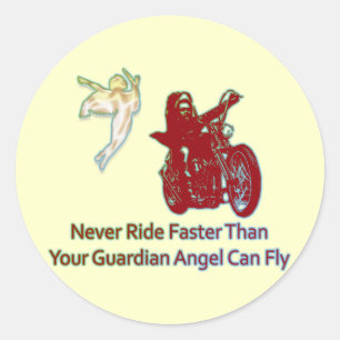 NEVER RIDE FASTER THAN YOUR GUARDIAN ANGEL CAN FLY CLASSIC ROUND STICKER
