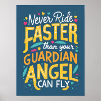 Never ride faster than your guardian angel can fly