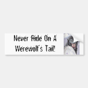 Never Ride On A Werewolf's Tail! Bumper Sticker