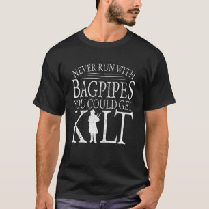 Never Run With Bagpipes You Could Get Kilt T-Shirt
