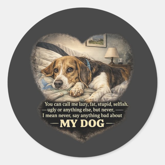 Never Say Anything Bad About My Dog...Or Else Classic Round Sticker (Front)