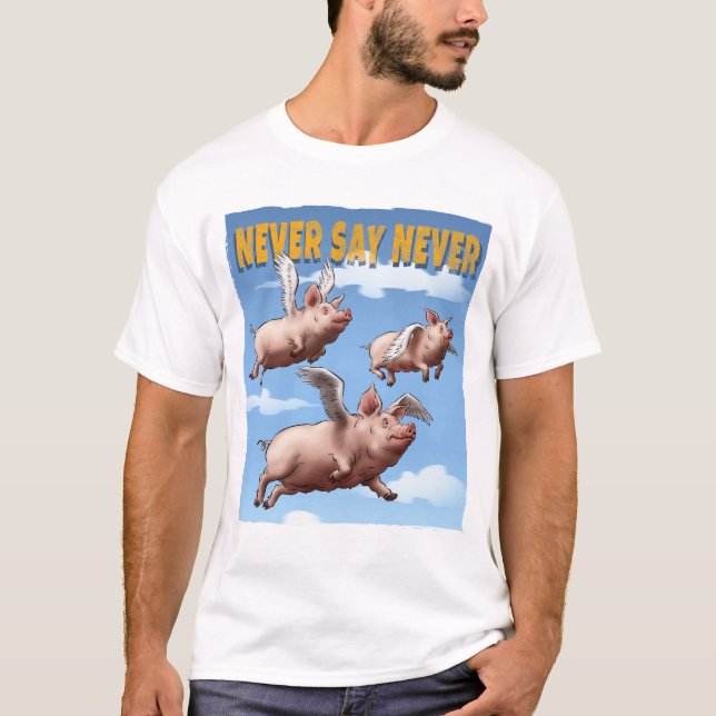 Never Say Never – Flying Pigs Illustration T-Shirt (Front)