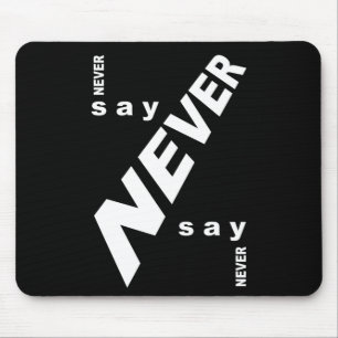 Never say never mouse mat