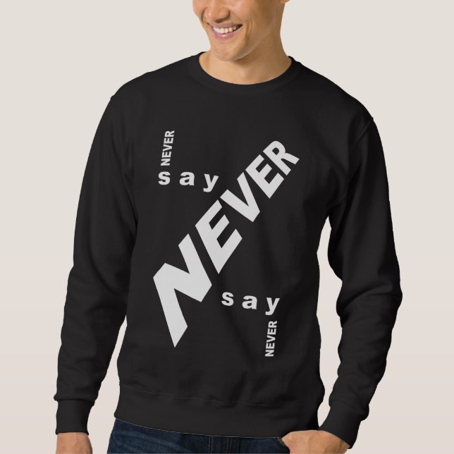 Never say never sweatshirt (Front)