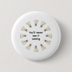 Never See It Coming Badminton 6 Cm Round Badge