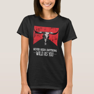 Never Seen Anything Wild As You T-Shirt