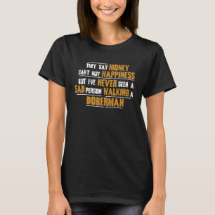 Never Seen Sad Person Walking Doberman T-Shirt