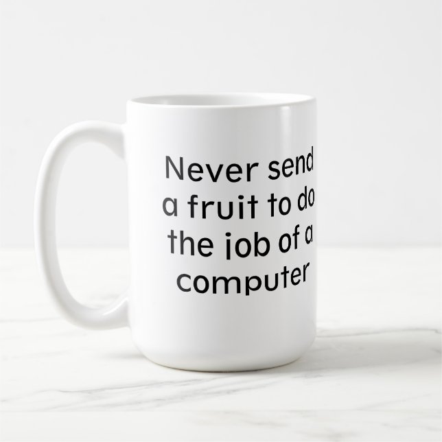 Never send a fruit to do the job of a computer coffee mug (Left)