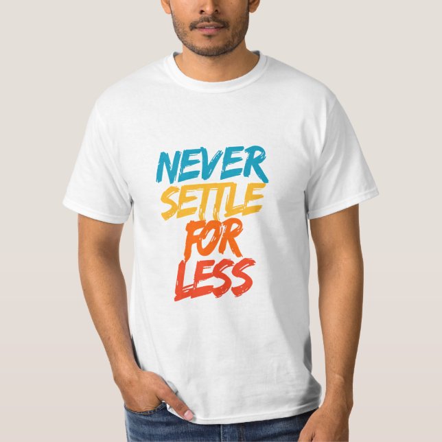 Never Settle For Less – Motivational Quote T-Shirt (Front)