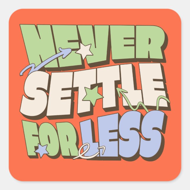 Never Settle For Less Square Sticker (Front)