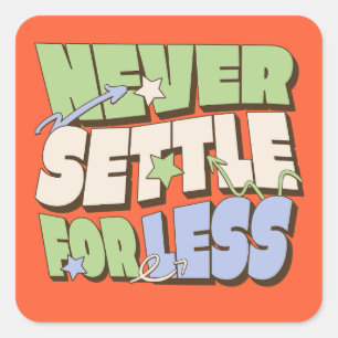 Never Settle For Less Square Sticker