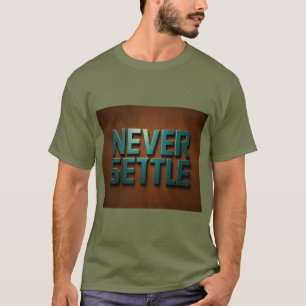 Never settle  T-Shirt