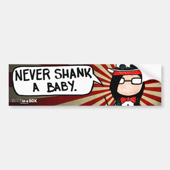 Never Shank a Baby - Bumper Sticker (Front)