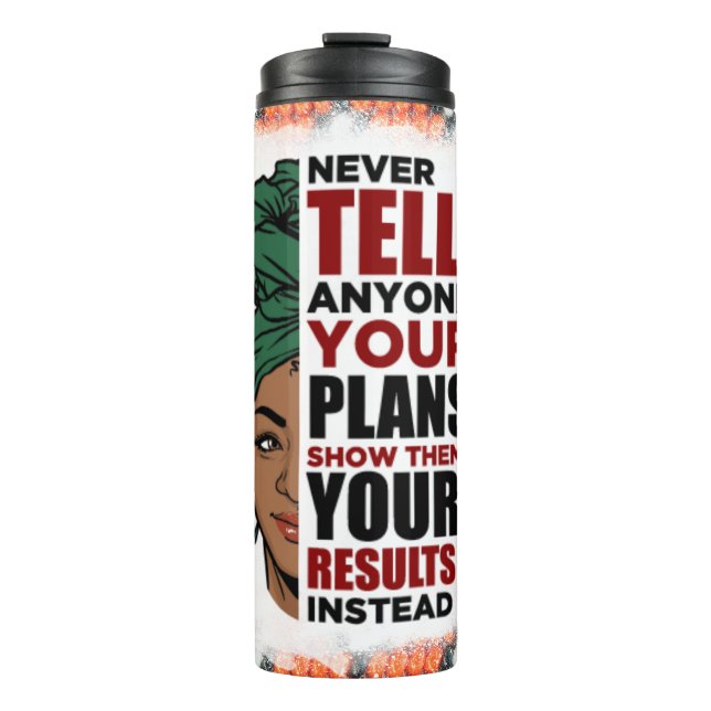 Never show anyone your plans.  Show your results. Thermal Tumbler (Front)