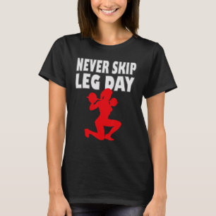 Never skip leg day 2 T-Shirt