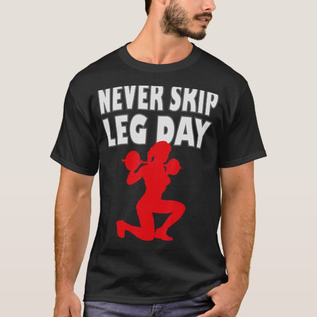 Never skip leg day 2 T-Shirt (Front)