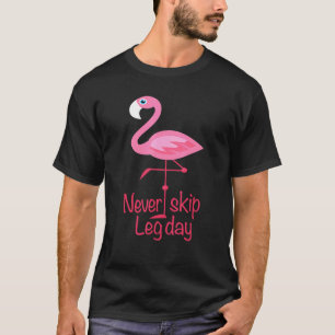 Never Skip Leg Day - Gym Fitness Workout Flamingo T-Shirt