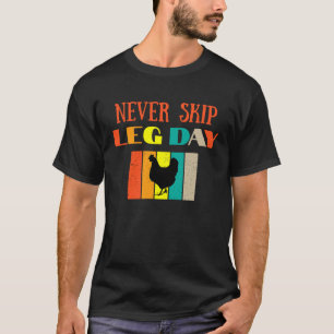 Never Skip Leg Day Meme Chicken Legs Retro Men Wom T-Shirt