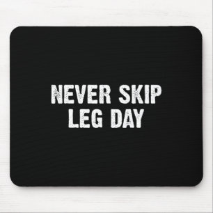 Never Skip Leg Day Mouse Mat