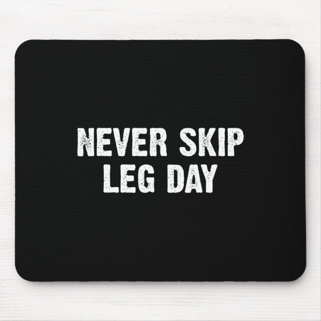 Never Skip Leg Day  Mouse Mat (Front)