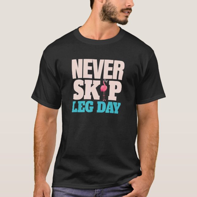 Never Skip Leg Day Pink Flamingo Legs  Bodybuildin T-Shirt (Front)