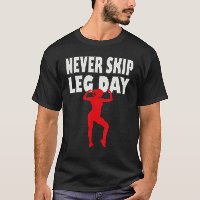 Never skip leg day T-Shirt (Front)