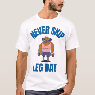Never Skip Leg Day T-Shirt