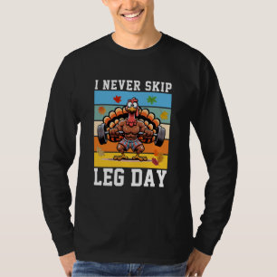 Never Skip Leg Day turkey T-Shirt