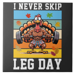 Never Skip Leg Day turkey Tile