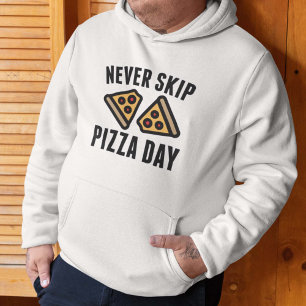 Never Skip Pizza Day Hoodie