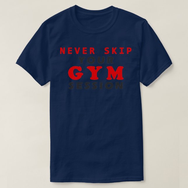 never skip your gym session T-Shirt (Design Front)