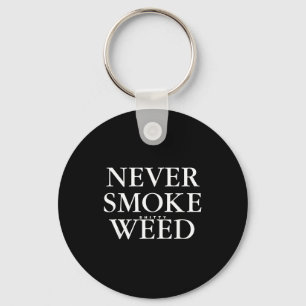 Never Smoke Ty Weed Smoke Funny Jokes  Key Ring