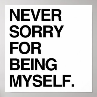 NEVER SORRY FOR BEING MYSELF POSTER