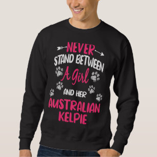 Never Stand Between A Girl And Her Australian Kelp Sweatshirt