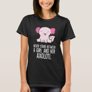Never Stand Between A Girl And Her Axolotl T-Shirt
