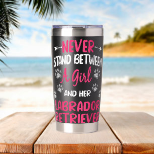 Never Stand Between A Girl And Her Labrador Retrie Insulated Tumbler