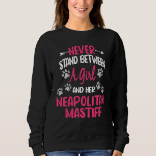 Never Stand Between A Girl And Her Neapolitan Mast Sweatshirt