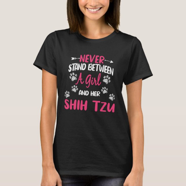 Never Stand Between A Girl And Her Shih Tzu Dog An T-Shirt (Front)