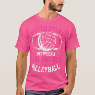 Never Stand Between A Girl And Her Volleyball T-Shirt