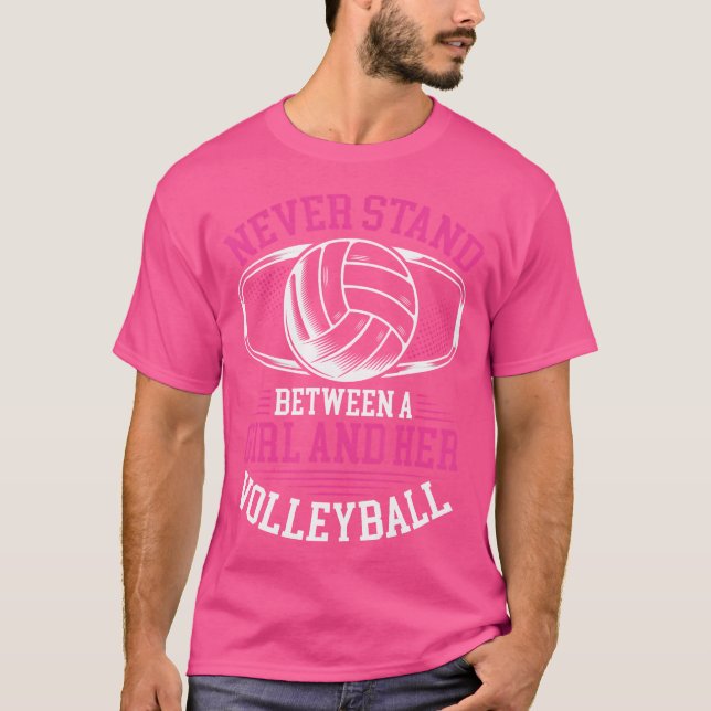 Never Stand Between A Girl And Her Volleyball T-Shirt (Front)