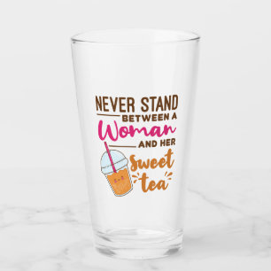 Never Stand Between a Woman and Her Sweet Tea Glass