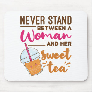Never Stand Between a Woman and Her Sweet Tea Mouse Mat