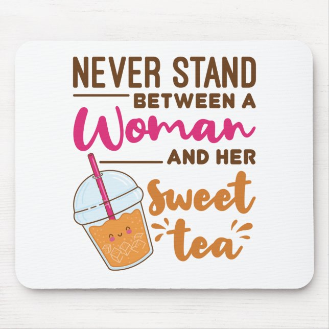 Never Stand Between a Woman and Her Sweet Tea Mouse Mat (Front)