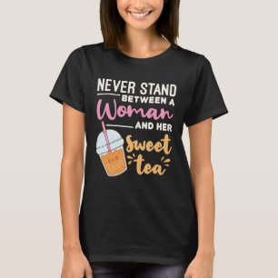 Never Stand Between a Woman and Her Sweet Tea T-Shirt