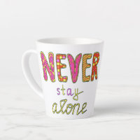 Never stay alone