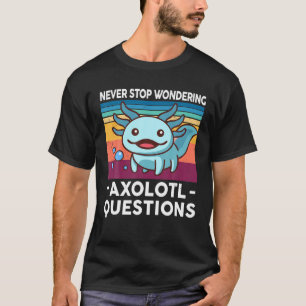 Never Stop Axolotl Question Wondering Retro Axolot T-Shirt